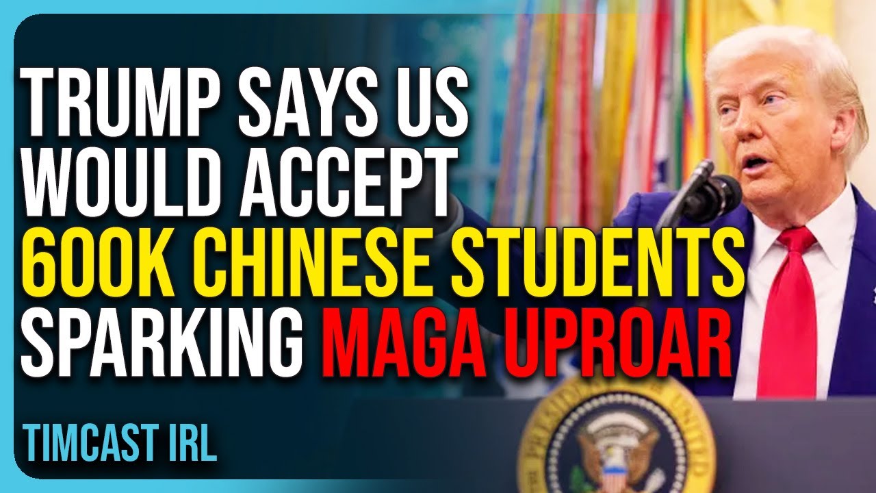 Trump Says US Would Accept 600k Chinese Students Sparking MAGA Uproar