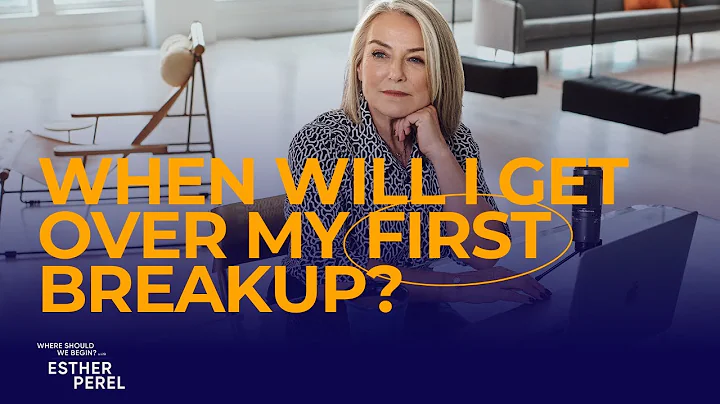 When Will I Get Over My First Breakup: Where Should We Begin? with Esther Perel