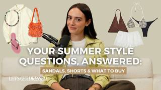 Your Summer Style Questions, Answered: Sandals, Shorts & What to Buy