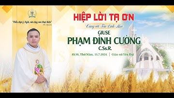 LỜI CẢM ƠN - Thánh Lễ Tạ Ơn Tân Linh Mục Giuse Phạm Đình Cường, C.Ss.R. Giáo xứ Yên Đại, 11/7/2024
