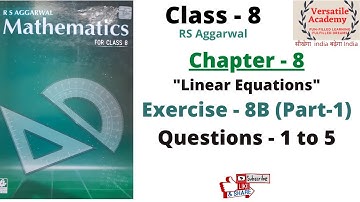 Class 8| Linear Equations| Exercise-8B|RS Aggarwal| Questions 1 to 5|Part 1