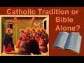 Catholic Tradition or Bible Alone