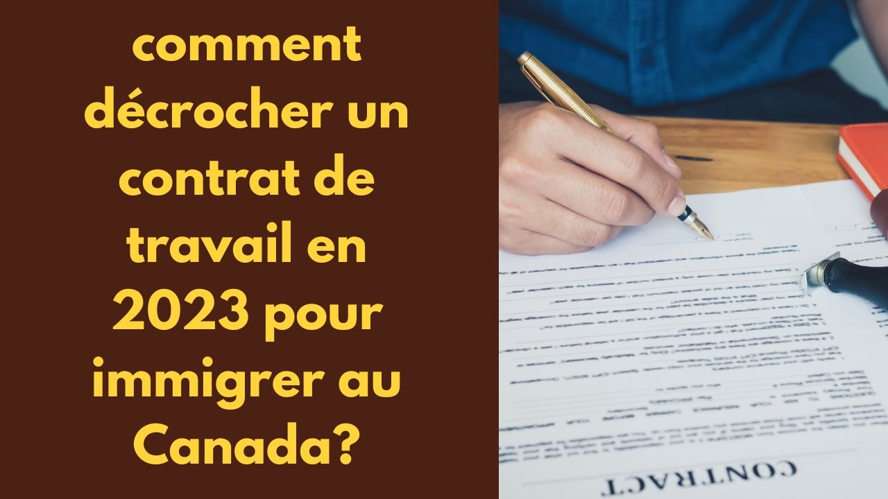 Comment décrocher un contrat de travail en 2023 pour immigrer au Canada ...