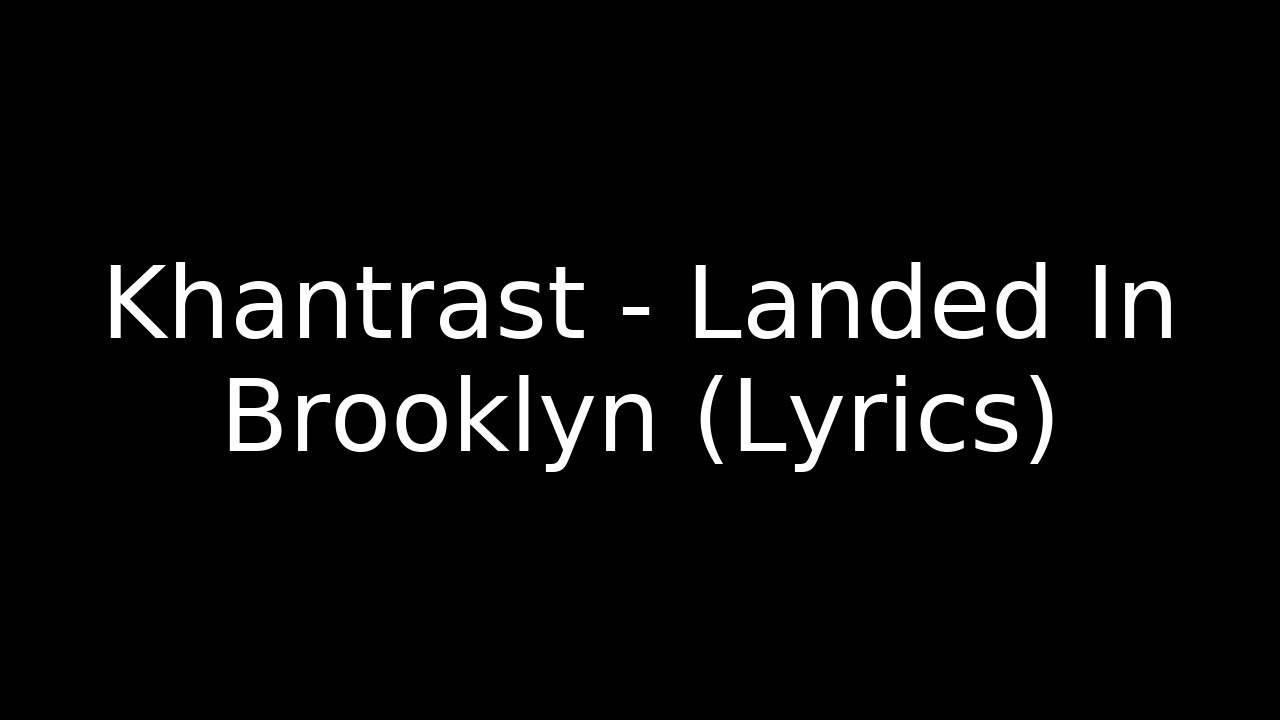 Khantrast - Landed In Brooklyn (Lyrics) Khantrast - Landed In Brooklyn (Lyrics)