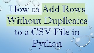 How to Add Rows Without Duplicates to a CSV File in Python