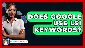 Does Google Use LSI Keywords? - SearchEnginesHub.com