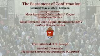 The Sacrament of Confirmation 5.2.26 1:30pm - Archdiocese of Hartford CT
