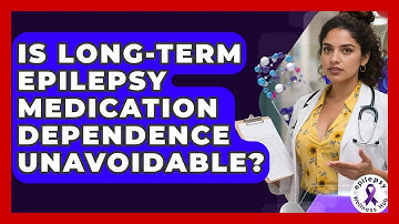 Is Long-term Epilepsy Medication Dependence Unavoidable? - Epilepsy Wellness Hub