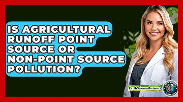 Is Agricultural Runoff Point Source Or Non-point Source Pollution? - Earth Science Answers