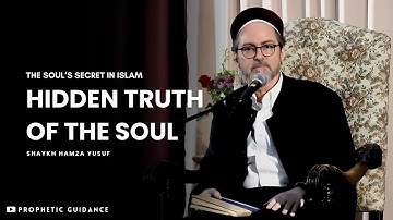The Secret of the Human Soul in Islam - Shaykh Hamza Yusuf
