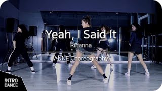 Yeah, I Said It - Rihanna | ANNE Choreography | INTRO Dance Music Studio