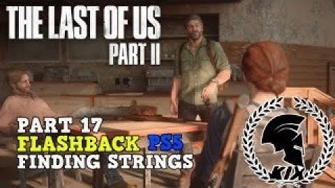 THE LAST OF US 2 Seattle Day 2 FINDING STRINGS /FLASHBACK Gameplay Walkthrough Ellie Part 17 PS5