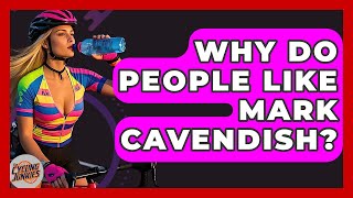 Why Do People Like Mark Cavendish? | The Cycling Junkies
