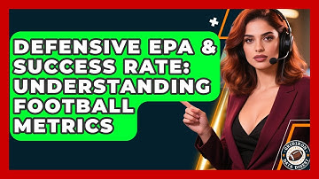 Defensive EPA & Success Rate: Understanding Football Metrics - Gridiron Data Digest