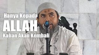 Hanya Kepada Allah Kalian Akan Kembali - Ustadz Afifi Abdul Wadud, BA