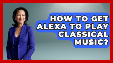 How To Get Alexa To Play Classical Music? - Classical Serenade