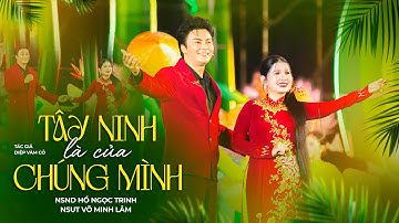 TÂY NINH LÀ CỦA CHÚNG MÌNH - NSND HỒ NGỌC TRINH + NSUT VÕ MINH LÂM - TÁC GIẢ: DIỆP VÀM CỎ