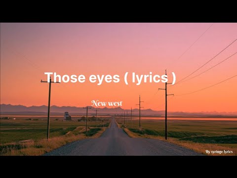 | Those eyes ( lyrics ) - New West |
