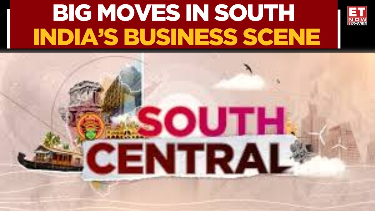 South Central: Major South India Business Updates | AI, Real Estate, Markets & More | ET Now