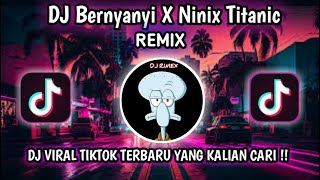 DJ BERNYANYI X NINIX TITANIC | DJ BERNYANYI BERNYANYI X NINIX TITANIC VIRAL TIK TOK TERBARU 2024 !