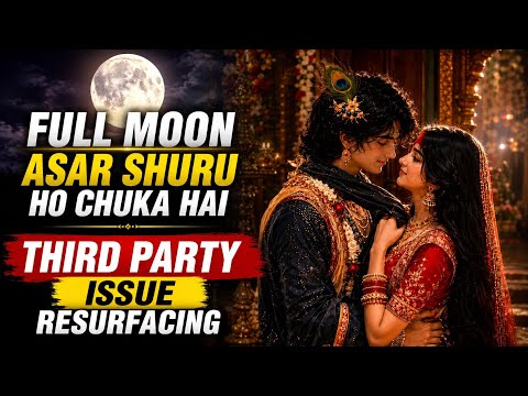 ॐ 🤍 Full Moon ka Asar Shuru Ho Chuka Hai, Third Party Issue Resurfacing 