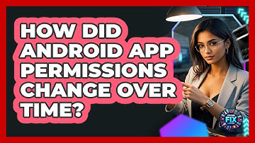 How Did Android App Permissions Change Over Time? - Phone Fix and Features