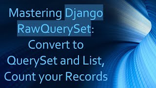 Mastering Django RawQuerySet: Convert to QuerySet and List, Count your Records