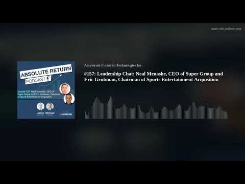 #157: Leadership Chat: Neal Menashe, CEO of Super Group and Eric Grubman, Chairman of Sports Enterta