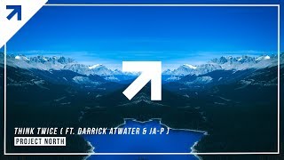 Project North - Think Twice (ft. Darrick Atwater & Ja P)