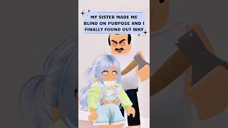 MY SISTER MADE ME BLIND IN PURPOSE AND I FINALLY LEARNED WHY Roblox story#roblox #shorts #robloxedit Wealth