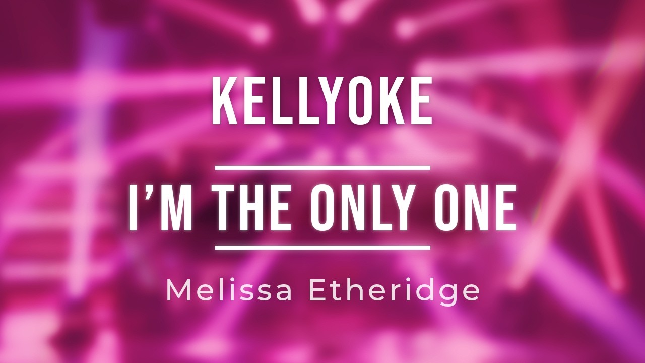 Kellyoke | I'm the Only One (Melissa Etheridge) - YouTube