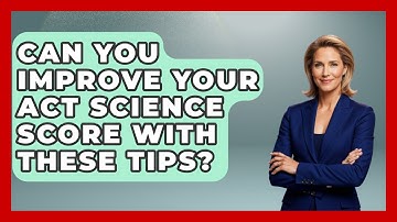 Can You Improve Your ACT Science Score With These Tips? - Junior Year Jumpstart
