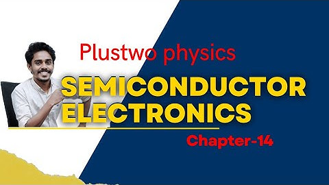 SEMICONDUCTOR ELECTRONICS || PLUSTWO PHYSICS CHAPTER 14||PART-1 || FULL EXPLANATION