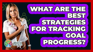 What Are The Best Strategies For Tracking Goal Progress? - Holistic Balance And Bliss