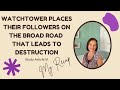 Study Article 51 Watchtower Places Their Followers on the Broad Road Leading to Destruction My Recap