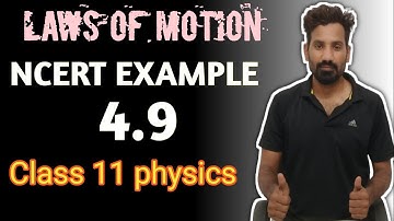 NCERT example 4.9 solution class 11 physics chapter 4 | laws of motion |