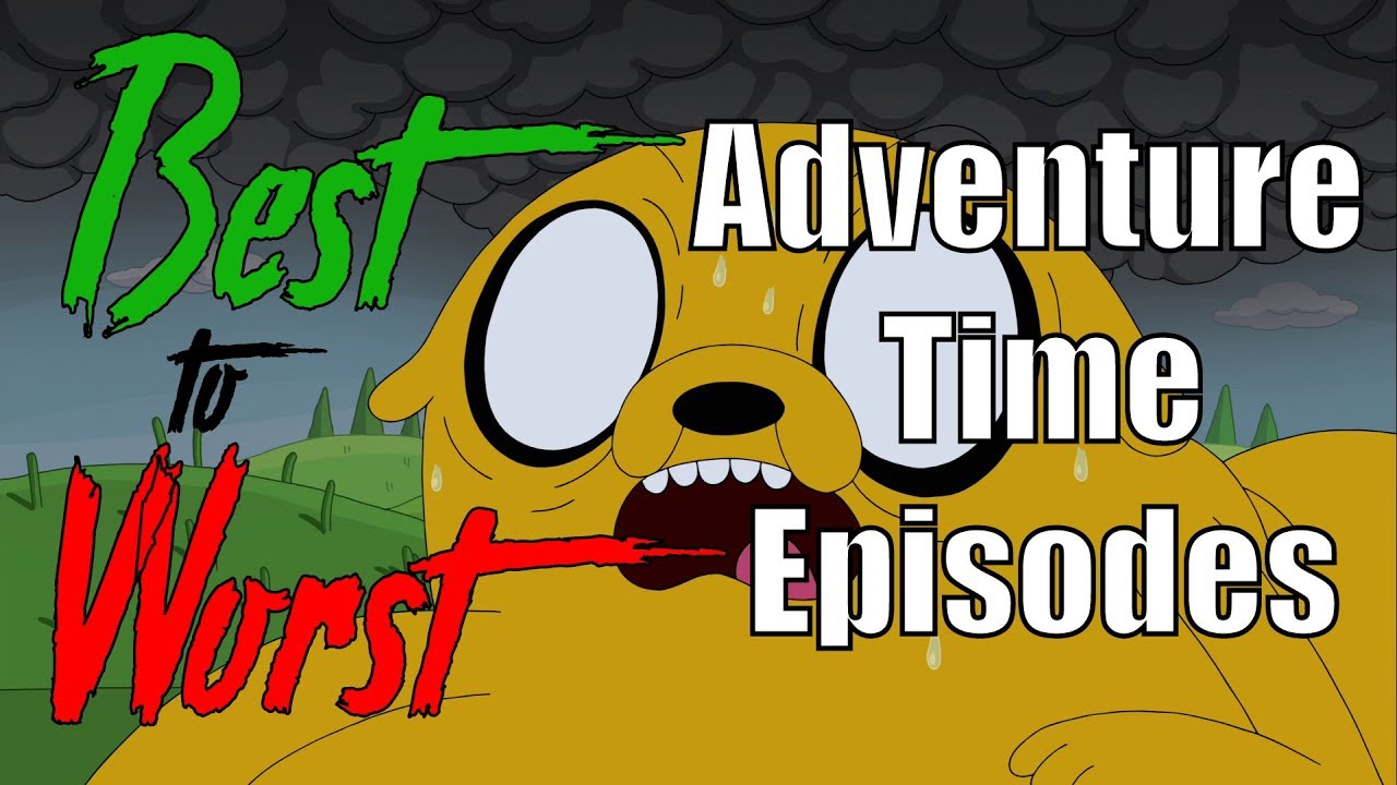 Best to worst adventure time episodes youtube
