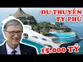 Du Thuyền 15.000 Tỷ của Bill Gates và 9 Siêu Du Thuyền Đắt Đỏ Nhất Của Các Tỷ Phú Thế Giới