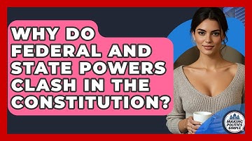 Why Do Federal And State Powers Clash In The Constitution? - Making Politics Simple