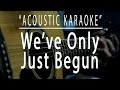 Weve only just begun  carpenters acoustic karaoke
