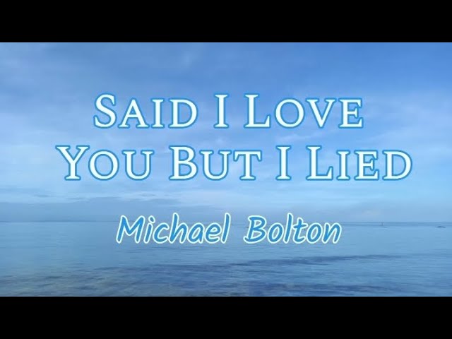 Said I Loved You But I Lied - Michael Bolton with Lyrics class=