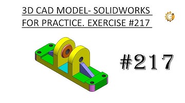 3D CAD MODEL- SOLIDWORKS FOR PRACTICE. EXERCISE  #217