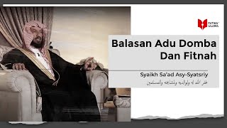 Balasan Adu Domba Dan Fitnah - Syaikh Sa'ad Asy Syatsri