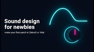 Sound Design for Newbies - Make Your First Patch in Zebra 3 or Vital
