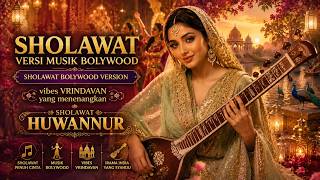 HUWANNUR - BOLYWOOD VERSION 🌸 | Sholawat Versi Bollywood • Vrindavan Vibes yang Menenangkan Hati ✨