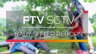 FTV SCTV  - Baby Sitter Reborn