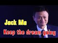 Jack Ma - Motivation Speech - Keep the Dream going