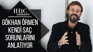 Gökhan Örmen Kendi Saç Sorunlarını Anlatıyor