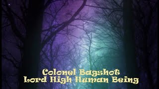 Colonel Bagshot - Lord High Human Being