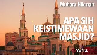 Mutiara Hikmah: Apa Sih Keistimewaan Masjid? - Ustadz Subhan Bawazier.